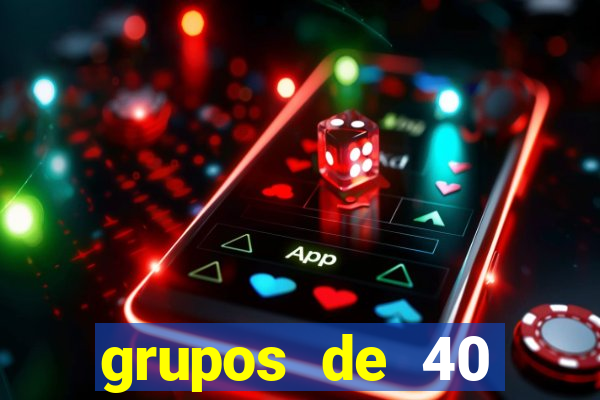 grupos de 40 dezenas da quina